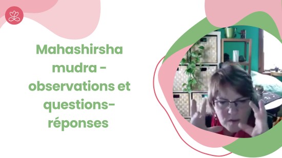 3.4 Mahashirsha mudra - observations et questions-réponses (7 minutes)